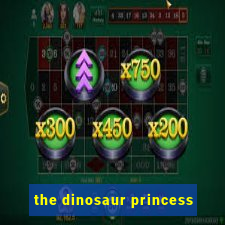 the dinosaur princess